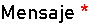 Mensaje * 